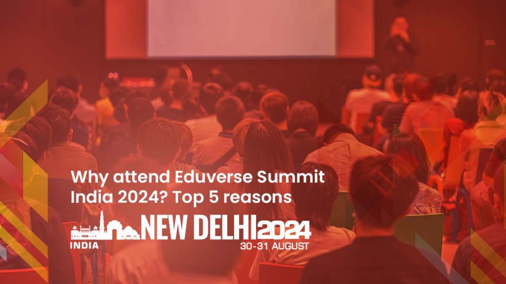 Why attend our Eduverse Summit India Top reasons